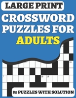 Crossword Puzzle Book For Adults: 80 Large Print Crossword for Adults Mums Dad And Senior Puzzle Lover for Enjoy The Free Time Included Solution B08WZL1RHY Book Cover