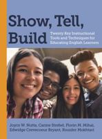 Show, Tell, Build: Twenty Key Instructional Tools and Techniques for Educating English Learners 1682532224 Book Cover