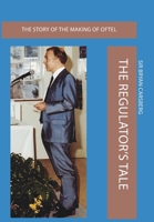 The Regulator's Tale: The Story of the Making of Oftel 1836156707 Book Cover
