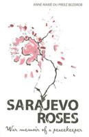 Sarajevo Roses: War Memoir of a Peacekeeper 1770070311 Book Cover