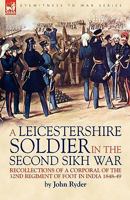 A Leicestershire Soldier in the Second Sikh War: Recollections of a Corporal of the 32nd Regiment of Foot in India 1848-49 1846777615 Book Cover