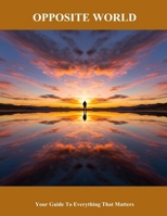 Opposite World: Your Guide To Everything That Matters B0FP8SC6HT Book Cover