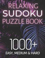 Relaxing Sudoku Puzzle Book 1000+ Easy, Medium & Hard: Chill and Unwind with these Fun Puzzles, Peaceful and Mindful Brain Games, Logic Puzzlers, 9 Puzzles Per Page B08QBY9P7T Book Cover