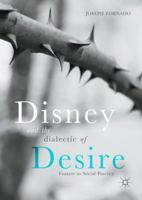 Disney and the Dialectic of Desire: Fantasy as Social Practice 3319873695 Book Cover