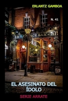 EL ASESINATO DEL ÍDOLO: Otra aventura de Ricardo Arrate, el detective sicalíptico. (Spanish Edition) B09QF2HYWT Book Cover