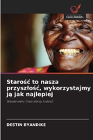 Starosc to nasza przyszlosc, wykorzystajmy ja jak najlepiej (Polish Edition) 6208875900 Book Cover