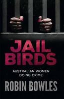 Jail Birds. Australian Women Doing Crime 1760403040 Book Cover