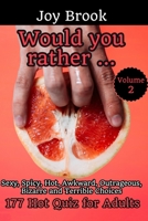 Would You Rather: 177 Hot Quiz for Adults - Sexy, Spicy, Hot, Awkward, Outrageous, Bizarre and Terrible Choices - Vol 2 1701792702 Book Cover