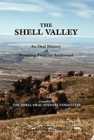 The Shell Valley, an Oral History of Wyoming Frontier Settlement 1932636633 Book Cover