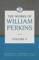 The Works of William Perkins, Volume 9 1601787642 Book Cover