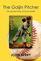 The Gaijin Pitcher: The Life and Times of Victor Starffin 1452882193 Book Cover