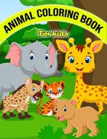 Animal Coloring Book For Kids: Amazing and Educational Animal Coloring Book for Children, Toddlers, Preschoolers Age 2-4, 4-8, Girls and Boys Animal B08RC39V91 Book Cover