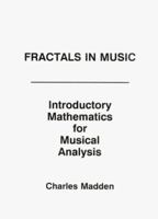 Fractals in Music: Introductory Mathematics for Musical Analysis (Inmusic) 0967172756 Book Cover