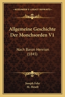 Allgemeine Geschichte Der Monchsorden V1: Nach Baron Henrion (1845) 1168130190 Book Cover