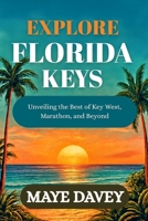 Explore Florida Keys: Unveiling the Best of Key West, Marathon, and Beyond B0FP2HP67P Book Cover