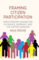 Framing Citizen Participation: Participatory Budgeting in France, Germany and the United Kingdom 1349459887 Book Cover