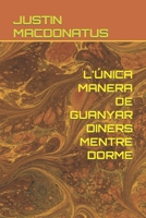 L'ÚNICA MANERA DE GUANYAR DINERS MENTRE DORME B0C2SG4PRK Book Cover