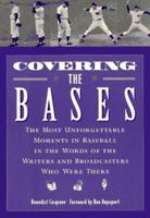 Covering the Bases: The Most Unforgettable Moments in Baseball in the Words of the Writers and Broadcasters Who Were There 0811811506 Book Cover