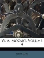 W. A. Mozart, Volume 4 1248773411 Book Cover