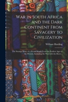 War in South Africa and the Dark Continent From Savagery to Civilization: The Strange Story of a Weird World From the Earliest Ages to the Present, Including the War With the Boers 1013981138 Book Cover