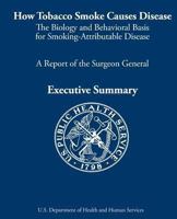 How Tobacco Smoke Causes Disease: The Biology and Behavioral Basis for Smoking-Attributable Disease: A Report of the Surgeon General 1478317493 Book Cover