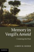 Memory in Vergil's Aeneid: Creating the Past 110703180X Book Cover