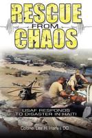 Rescue from Chaos: USAF Responds to Disaster in Haiti 1457509180 Book Cover