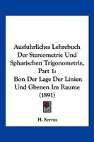 Ausfuhrliches Lehrebuch Der Stereometrie Und Spharischen Trigonometrie, Part 1: Bon Der Lage Der Linien Und Gbenen Im Raume (1891) 116101957X Book Cover