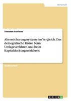 Alterssicherungssysteme im Vergleich. Das demografische Risiko beim Umlageverfahren und beim Kapitaldeckungsverfahren 3656394601 Book Cover