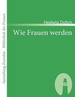 Wie Frauen werden 3843093806 Book Cover