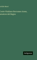 Conte Vitaliano Borromeo Arese, senatore del Regno 3385047447 Book Cover