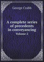 Crabb's Complete series of precedents in conveyancing: and of common and commercial forms ... adapted to the present state of the law and the practice ... ... / edited by J.T. Christie. Volume 2 of 2 1240185367 Book Cover