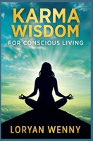 Karma Wisdom for Conscious Living: Understanding Complex Causality for Wiser Choices B0CVZDT528 Book Cover
