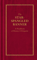The Star-Spangled Banner: A Handbook of History & Etiquette 1557090416 Book Cover