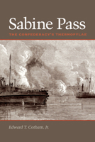 Sabine Pass: The Confederacy's Thermopylae (Clifton and Shirley Caldwell Texas Heritage Series) 0292705948 Book Cover