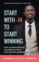 Start With-in To Start Winning: How to Overcome Past Failures and Win in your Life and Business 1722061677 Book Cover