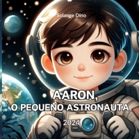 Aaron, O Pequeno Astronauta (Portuguese Edition) B0DPDR8RGG Book Cover