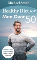 Healthy Diet for Men Over 50: Get back into shape and take better care of yourself 195221310X Book Cover