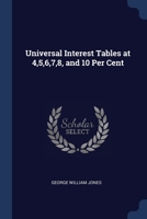 Universal Interest Tables at 4,5,6,7,8, and 10 Per Cent 1376500043 Book Cover