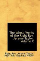The Whole Works of the Right Rev. Jeremy Taylor; Volume X 1141932628 Book Cover