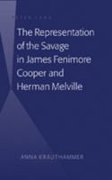 The Representation of the Savage in James Fenimore Cooper and Herman Melville 082046810X Book Cover