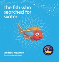 The Fish Who Nearly Drowned in His Search for Water 1943750076 Book Cover