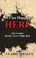 It Can Happen Here: Jack London Sinclair Lewis Philip Roth 1479380202 Book Cover