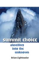 Summit Choice: Abseiling into the unknown 1546991808 Book Cover