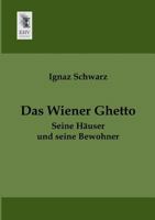 Das Wiener Ghetto, Seine H�user Und Seine Bewohner: Das Judenviertel in Der Inneren Stadt Bis Zu Seiner Aufhebung Im Jahre 1421, Nach Den Eintragungen Der Wiener St�dtischen Grundb�cher, Und Anderen A 3956105842 Book Cover