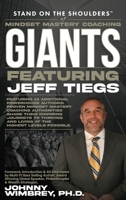 Stand on the Shoulders of Mindset Mastery Coaching Giants Featuring Jeff Tiegs 1971010162 Book Cover