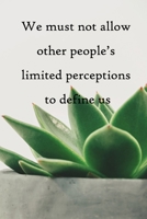 We must not allow other people's limited perceptions to define us: 100 Pages Lined Journal Inspirational Quot Journal, Notebook, Diary, Composition Book 1671513614 Book Cover
