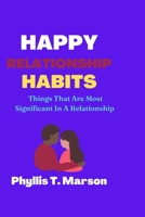 Happy Relationship Habits: Things That Are Most Significant In A Relationship B0BFJH9TLM Book Cover