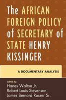 The African Foreign Policy of Secretary of State Henry Kissinger: A Documentary Analysis 0739117874 Book Cover