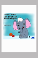 Kevin The Elephant: An Elephant Never Forgets B0BW2Y4F4G Book Cover